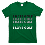 I Hate Golf Nice Shot I Love Golf Golfing Lover & Golf T-Shirt - Irish Green