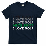 I Hate Golf Nice Shot I Love Golf Golfing Lover & Golf T-Shirt - Navy Blue