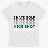 I Hate Golf Nice Shot I Love Golf Golfing Lover & Golf T-Shirt - White