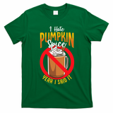 I Hate Pumpkin Spice Anti Pumpkin Spice Latte Coffee Funny T-Shirt - Irish Green