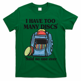 I Have Too Many Discs Disc Golf Backpack Funny Disc Golf T-Shirt - Irish Green