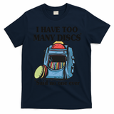 I Have Too Many Discs Disc Golf Backpack Funny Disc Golf T-Shirt - Navy Blue