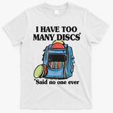 I Have Too Many Discs Disc Golf Backpack Funny Disc Golf T-Shirt - White