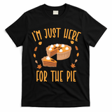 Im Just Here For The Pie Funny Thanksgiving Pumpkin Pie Gift T-Shirt - Black