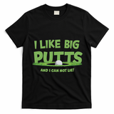 I Like Big Putts And I Cannot Lie Funny Golf Golfer T-Shirt - Black