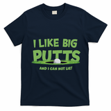 I Like Big Putts And I Cannot Lie Funny Golf Golfer T-Shirt - Navy Blue