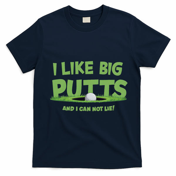 I Like Big Putts And I Cannot Lie Funny Golf Golfer T-Shirt - Navy Blue