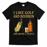 I Like Golf And Bourbon And Maybe 3 People T-Shirt - Black