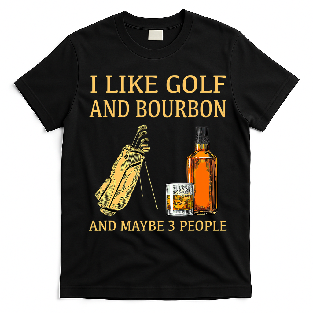 I Like Golf And Bourbon And Maybe 3 People T-Shirt - Black