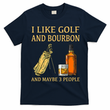 I Like Golf And Bourbon And Maybe 3 People T-Shirt - Navy Blue