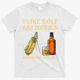 I Like Golf And Bourbon And Maybe 3 People T-Shirt - White