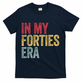 In My 40s Era 40th Birthday Forties 40 Years Old Funny T-Shirt - Navy