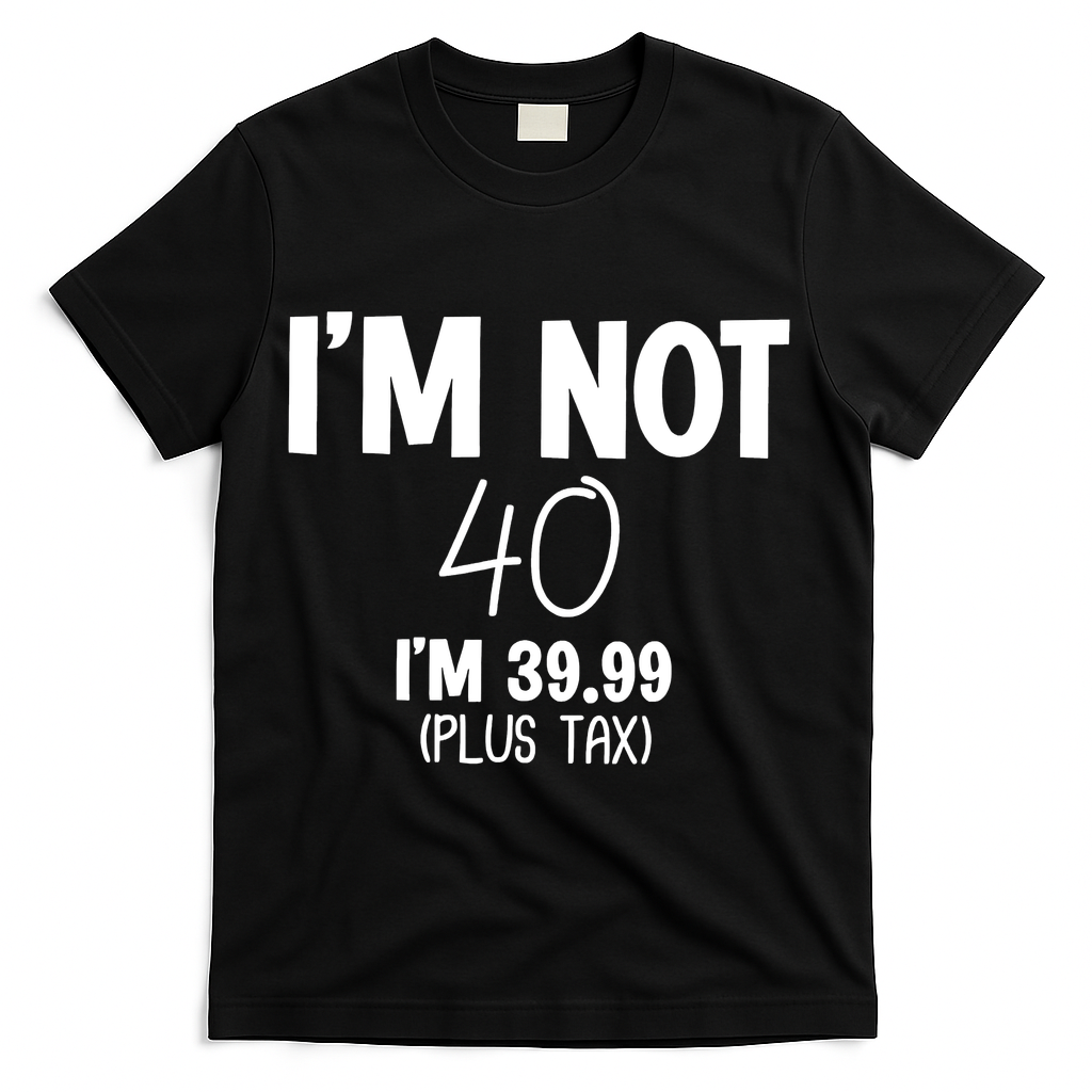 I'm Not 40 I'm 39 99 Funny 40th Birthday T-Shirt - Black