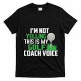 IM Not Yelling This Is My Golf Coach Voice Gift T-Shirt - Black