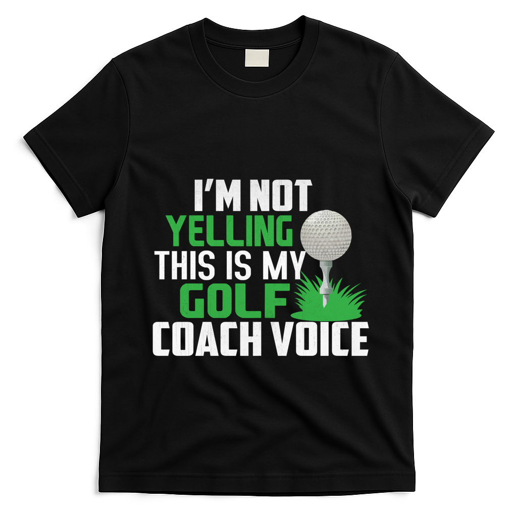 IM Not Yelling This Is My Golf Coach Voice Gift T-Shirt - Black