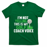 IM Not Yelling This Is My Golf Coach Voice Gift T-Shirt - Irish Green
