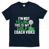 IM Not Yelling This Is My Golf Coach Voice Gift T-Shirt - Navy Blue