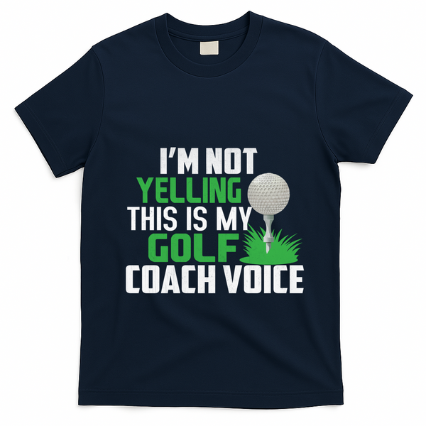 IM Not Yelling This Is My Golf Coach Voice Gift T-Shirt - Navy Blue