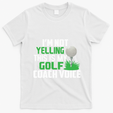 IM Not Yelling This Is My Golf Coach Voice Gift T-Shirt - White