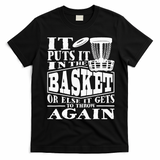 It Puts It In The Basket Disc Golf Player Disc Golfer T-Shirt - Black