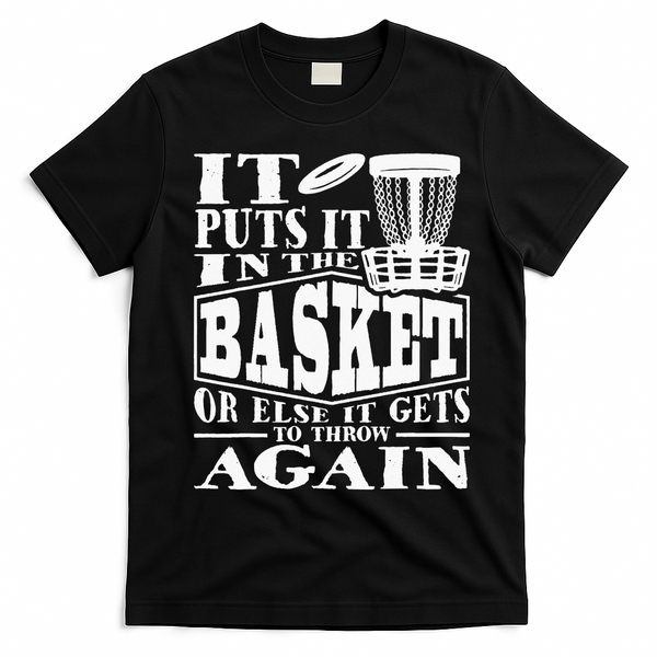 It Puts It In The Basket Disc Golf Player Disc Golfer T-Shirt - Black