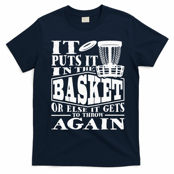 It Puts It In The Basket Disc Golf Player Disc Golfer T-Shirt - Navy Blue