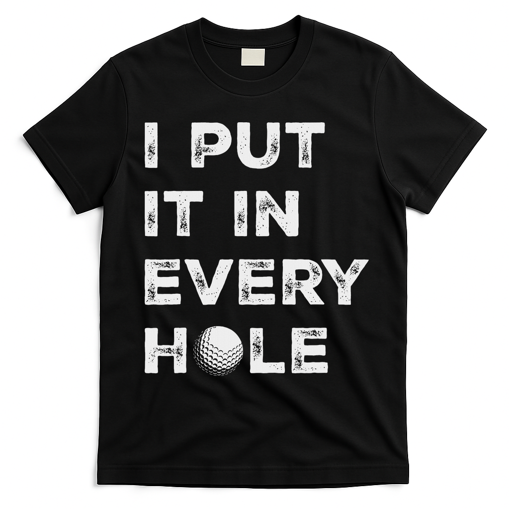 I Put It In Every Hole Golfer Golf Ball Women Golfing T-Shirt - Black