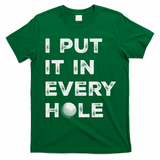 I Put It In Every Hole Golfer Golf Ball Women Golfing T-Shirt - Irish Green