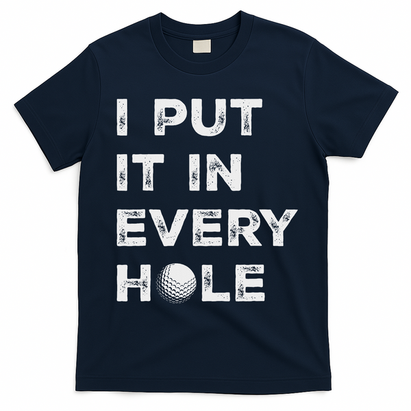 I Put It In Every Hole Golfer Golf Ball Women Golfing T-Shirt - Navy Blue