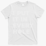 I Put It In Every Hole Golfer Golf Ball Women Golfing T-Shirt - White