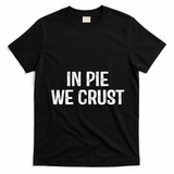 In Pie We Crust Funny Thanksgiving T-Shirt - Black