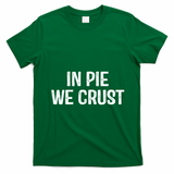 In Pie We Crust Funny Thanksgiving T-Shirt - Irish Green