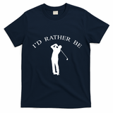 Id Rather Be Golfing Playing Golf Golfer Graphic Gift T-Shirt - Navy Blue