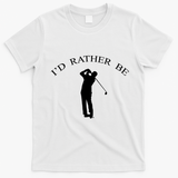 Id Rather Be Golfing Playing Golf Golfer Graphic Gift T-Shirt - White