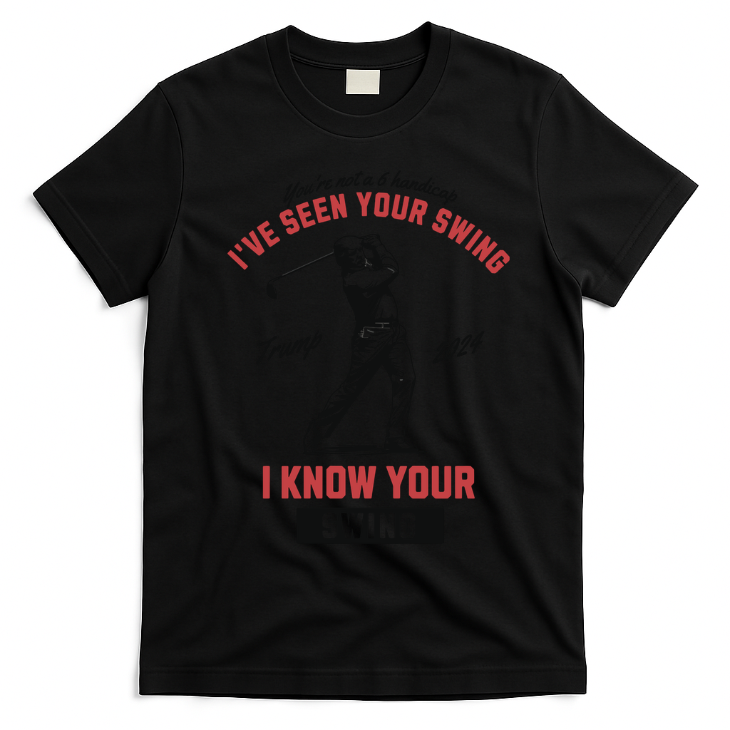 IVe Seen Your Swing I Know Your Swing Trump Golf T-Shirt - Black