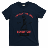 IVe Seen Your Swing I Know Your Swing Trump Golf T-Shirt - Navy Blue