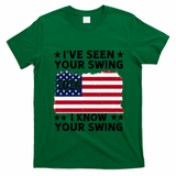 IVe Seen Your Swing I Know Your Swing Funny Golf T-Shirt - Irish Green