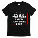 IVe Seen Your Swing I Know Your Swing Golf Funny T-Shirt - Black