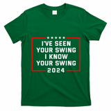 IVe Seen Your Swing I Know Your Swing Golf Funny T-Shirt - Irish Green