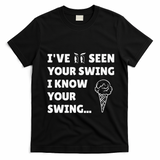 Ive Seen Your Swing I Know Your Swing Golf Debate T-Shirt - Black