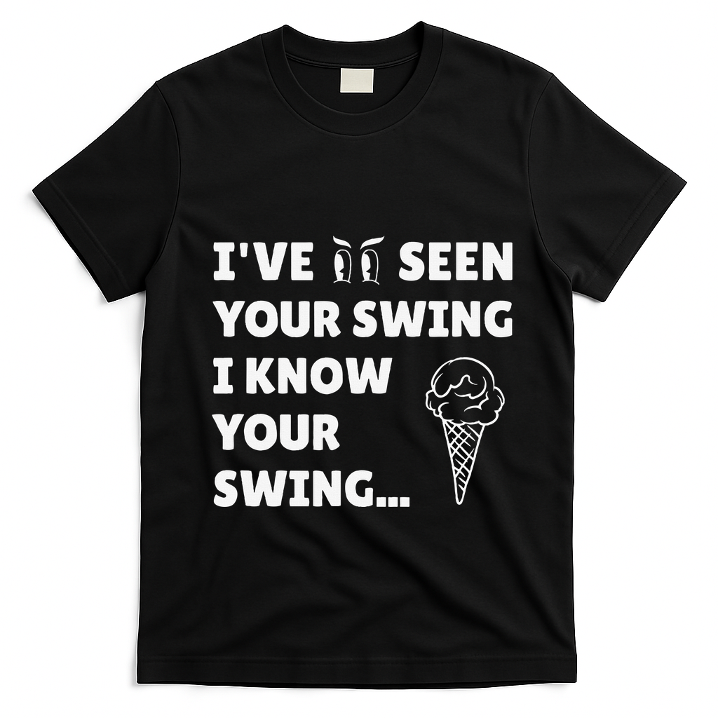 Ive Seen Your Swing I Know Your Swing Golf Debate T-Shirt - Black