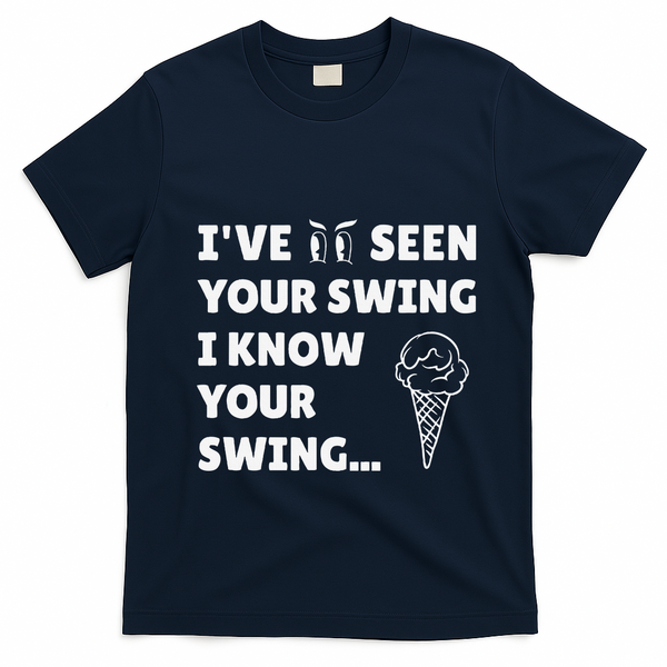 Ive Seen Your Swing I Know Your Swing Golf Debate T-Shirt - Navy Blue