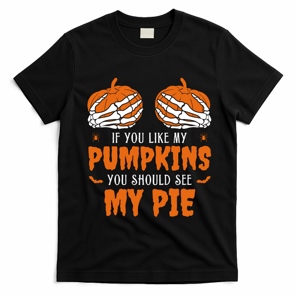 If You Like My Pumpkins You Should See My Pie Funny Halloween T-Shirt - Black