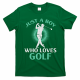 Just A Boy Who Loves Golf Golfing Golfer T-Shirt - Irish Green