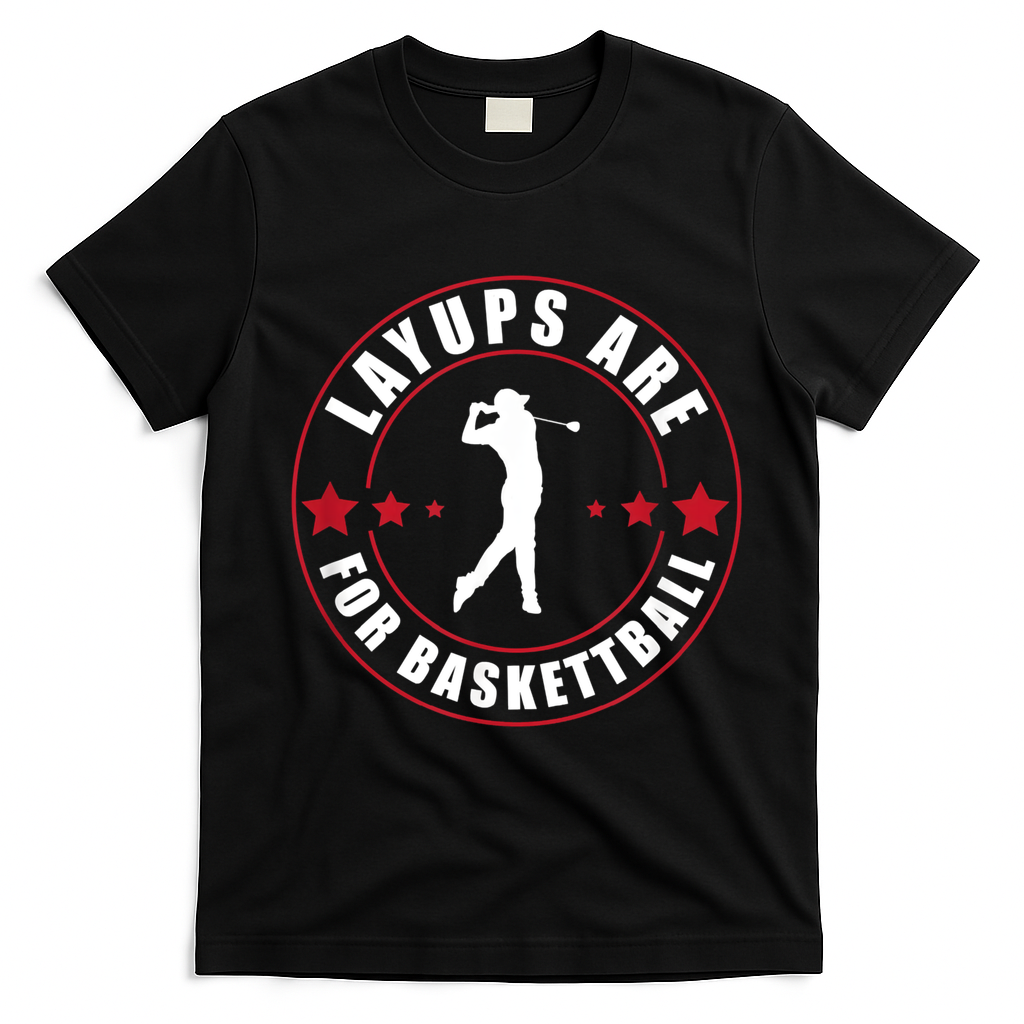 Layups Are For Basketball Funny Golf T-Shirt - Black