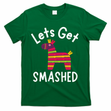 Lets Get Smashed PiñAta Funny Mexico Vacation Gift T-Shirt - Green