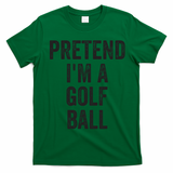 Lazy Halloween Costume Gift Pretend Im A Golf Ball T-Shirt - Irish Green