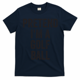 Lazy Halloween Costume Gift Pretend Im A Golf Ball T-Shirt - Navy Blue