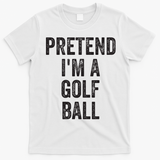 Lazy Halloween Costume Gift Pretend Im A Golf Ball T-Shirt - White