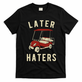 Later Haters Golf Cart Funny Vintage T-Shirt - Black